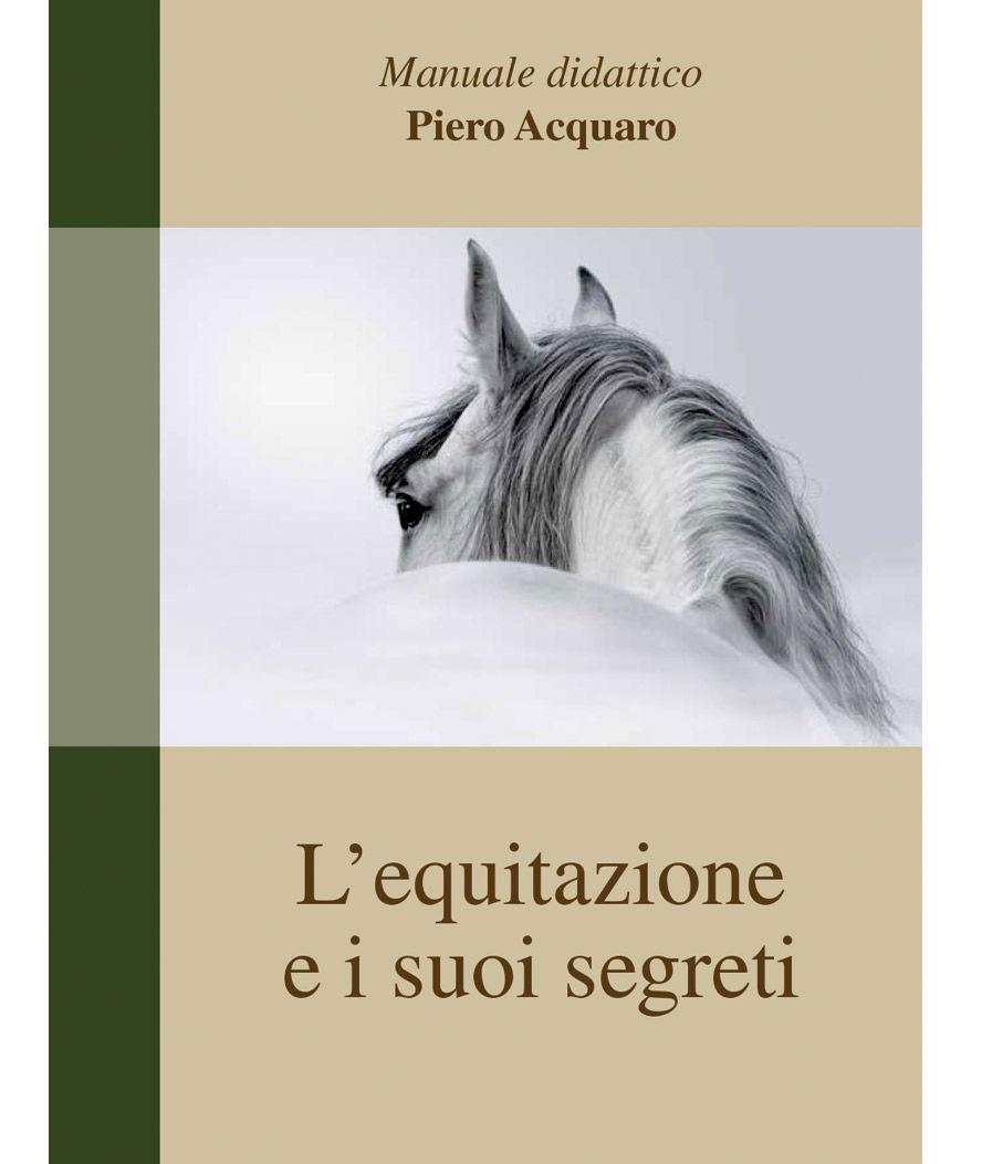 L'EQUITAZIONE E I SUOI SEGRETI, manuale didattico. Autore Piero Acquaro